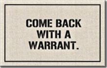 Come back with a warrant